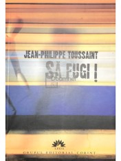 Jean Philippe Toussaint - Sa fugi! (Editia: 2007) foto