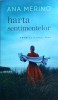 Harta sentimentelor - Ana Merino, Litera, clasici contemporani, roman, 244 pagini