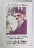 VA SFATUIESTE ARHIMANDRITUL ILARION ARGATU , DESPRE VRAJI SI FARMECE SI LUPTA IMPOTRIVA LOR de ALEXANDRU ARGATU , 2006 , * MINIMA UZURA SI URME DE IND