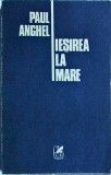Ieșirea la Mare - Paul Anghel, Cartea Rom&acirc;nească, 1988, 574 pagini, Roman de Aventură și Prietenie