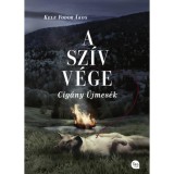 A sz&iacute;v v&eacute;ge - Cig&aacute;ny &uacute;jmes&eacute;k - Kele Fodor &Aacute;kos