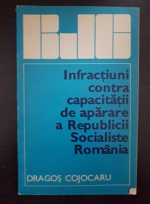 INFRACTIUNI CONTRA CAPACITATII DE APARARE A R. S. Romania - Cojocaru foto