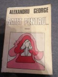 Caiet pentru ... - Alexandru George - cartea Romaneasca - 1984