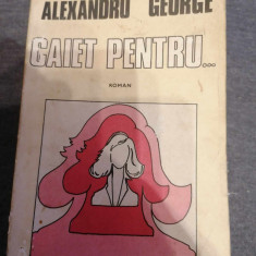 Caiet pentru ... - Alexandru George - cartea Romaneasca - 1984