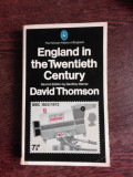ENGLAND IN THE TWENTIETH CENTURY - DAVID THOMSON (CARTE IN LIMBA ENGLEZA)