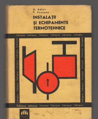 C9226 INSTALATII SI ECHIPAMENTE TERMOTEHNICE - O. ADLER, P. VEZEANU foto