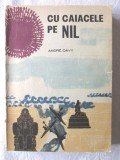 &quot;CU CAIACELE PE NIL&quot;, Andre Davy, 1966. Cu harta, Alta editura