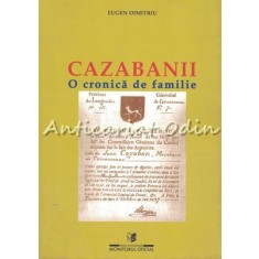 Cazabanii. O Cronica De Familie - Eugen Dimitriu