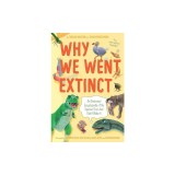Why We Went Extinct: An Illustrated Encyclopedia of the Species That Just Didn't Make It