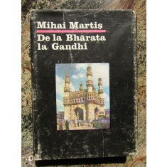Mihai Martis - De la Bharata la Gandhi - Civilizatie, istorie si cultura indiana