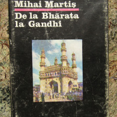 Mihai Martis - De la Bharata la Gandhi - Civilizatie, istorie si cultura indiana