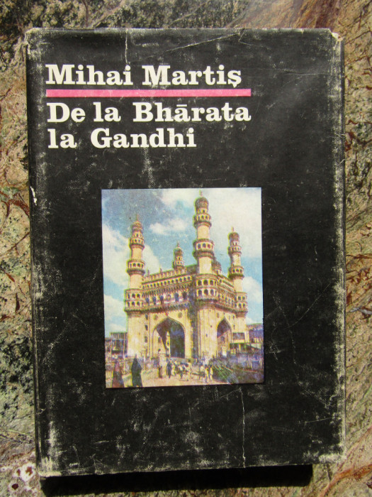 Mihai Martis - De la Bharata la Gandhi - Civilizatie, istorie si cultura indiana