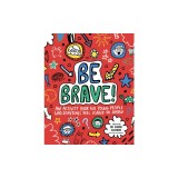Be Brave!