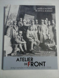 Cumpara ieftin ATELIER DE FRONT - Artisti romani in Marele Razboi 1916-1918