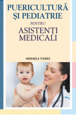 Puericultura si pediatrie pentru asistenti medicali. Editia a II-a - Mihaela Vasile foto