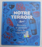 NOTRE TERROIR - RECETTES ET PRODUITS BIEN DE CHEZ NOUS, 2021