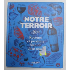 NOTRE TERROIR - RECETTES ET PRODUITS BIEN DE CHEZ NOUS, 2021