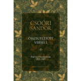Cso&oacute;ri S&aacute;ndor &ouml;sszegyűjt&ouml;tt versei I. - Po&eacute;tai &uacute;tkeres&eacute;sek 1951-1967 - Cso&oacute;ri S&aacute;ndor