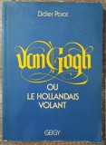 Van Gogh ou le Hollandais volant - Didier Porot