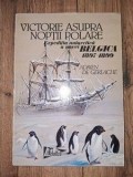 Victorie asupra noptii polare - Adrian de Gerlache, Editura Tehnica, 1998, 267 pagini, format 24x17