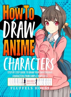 How to Draw Anime Characters: Step by Step Guide to Draw Your Own Original Characters From Simple Templates Includes Manga &amp;amp; Chibi foto