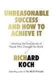 Unreasonable Success and How to Achieve It | Richard Koch, Little, Brown Book Group