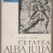 Al. Popa, I. Berciu - Cetatea Alba Iulia