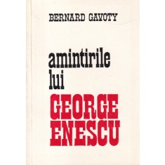 Bernard Gavoty - Amintirile lui George Enescu