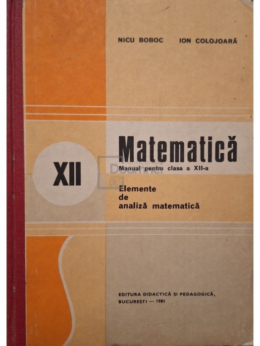 Nicu Boboc - Matematica - Elemente de analiza matematica - Manual pentru clasa a XII-a (Editia: 1981)