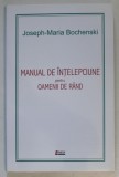 MANUAL DE INTELEPCIUNE PENTRU OAMENII DE RAND de JOSEPH - MARIA BOCHENSKI , 2011