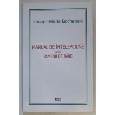 MANUAL DE INTELEPCIUNE PENTRU OAMENII DE RAND de JOSEPH - MARIA BOCHENSKI , 2011