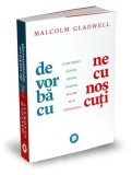 De vorbă cu necunoscuți. Ce ar trebui să știm despre oamenii pe care nu &icirc;i cunoaștem - Paperback brosat - Malcolm Gladwell - Publica