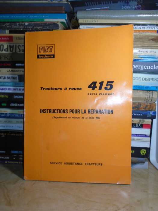 INSTRUCTIUNI PENTRU REPARATII * TRACTOR PE ROTI FIAT 415 , SERIA DIAMANT , 1965