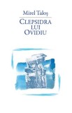 Clepsidra lui Ovidiu - Mirel Talos