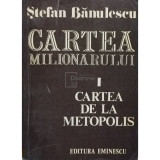 Stefan Banulescu - Cartea milionarului. Cartea de la metopolis (editia 1977)