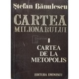 Stefan Banulescu - Cartea milionarului. Cartea de la metopolis (Editia: 1977)