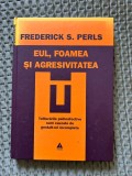 Psihanaliza | Psihoterapie | Frederick S. Perls - Eul, foamea si agresivitatea