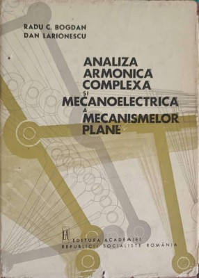 ANALIZA ARMONICA COMPLEXA SI MECANOELECTRICA A MECANISMELOR PLANE-RADU C. BOGDAN, DAN LARIONESCU-250593 foto