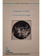 Colette Juilliard - Imaginaire et Orient - L&amp;#039;ecriture du desir (Editia: 1996) foto