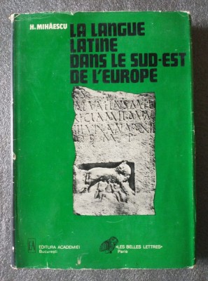 H. Mihăescu - La langue latine dans le sud-est de l&amp;#039;Europe foto