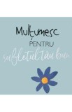 Multumesc pentru sufletul tau bun! - Helen Exley
