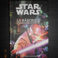 MATTHEW STOVER - STAR WARS. LA RASCRUCE. RAZBOIUL CLONELOR (2005, ed. cartonata)