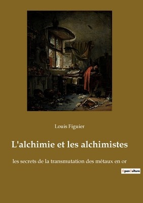 L&amp;#039;alchimie et les alchimistes: les secrets de la transmutation des m foto