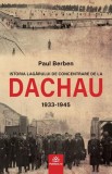 Istoria lagarului de concentrare de la DACHAU 1933-1945 - Paul Berben - Publisol