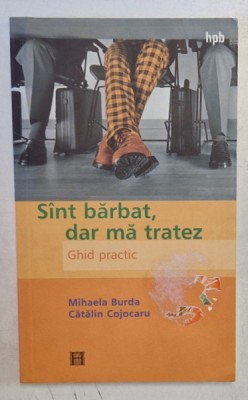 SUNT BARBAT , DAR MA TRATEZ , GHID PRACTIC de MIHAELA BURDA , CATALIN COJOCARU foto