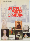 MUZEUL DE ARTA CRAIOVA de PAUL REZEANU, GHID, EDITIE REVAZUTA SI ADAUGITA, 2001