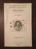 S. Aurelii Augustini/ Sf&acirc;ntul Augustin - Opera omnia volumul III. De musica - Despre muzică (ediție bilingvă)