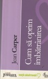Carte Jean Carper - Cum sa Oprim Imbatranirea: Ghid Sanatate si Tinerete, Editura Curtea Veche
