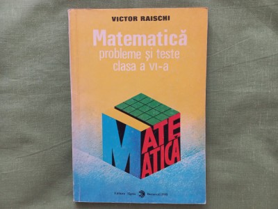 VICTOR RAISCHI - MATEMATICA. PROBLEME SI TESTE CLASA A VI- A foto