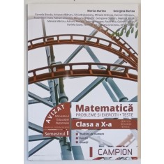 MATEMATICA , PROBLEME SI EXERCITII , TESTE , SEMESTRUL I , CLASA A X - A de MARIUS BURTEA si GEORGETA BURTEA , 2018